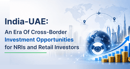 India-UAE: An Era of Cross-Border Investment Opportunities for NRIs and Retail Investors